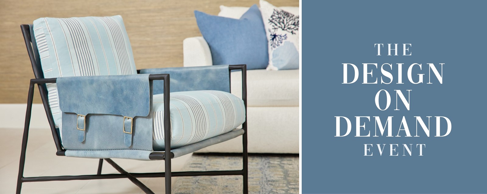 Image of a metal frame accent chair with blue cushions. Text: The Design on Demand Event.
