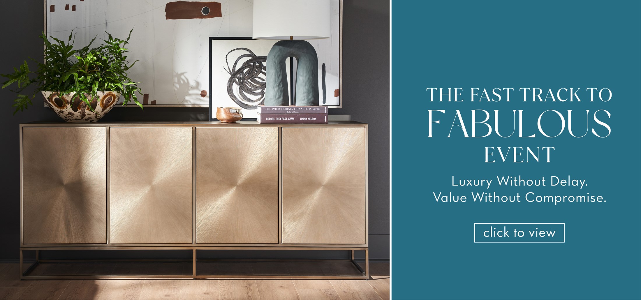 Image of a gold console. Text: The Fast Track to Fabulous Event. Luxury Without Delay. Value without Compromise. Click to view. Links to The Fast Track to Fabulous Event.