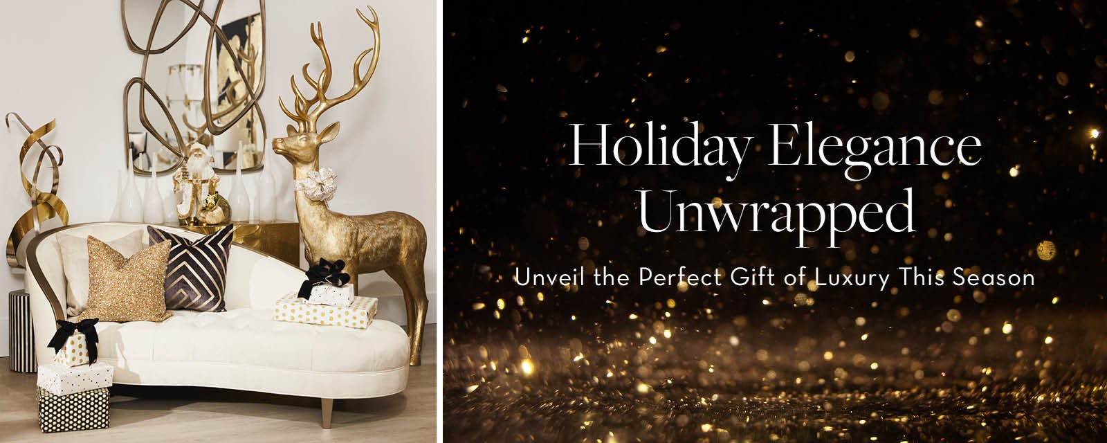 Image of the Valentina Chaise with gold and black accents, and a gold deer with a ribbon around its neck. Text: Holiday Elegance Unwrapped. Unveil the Perfect Gift of Luxury This Season.