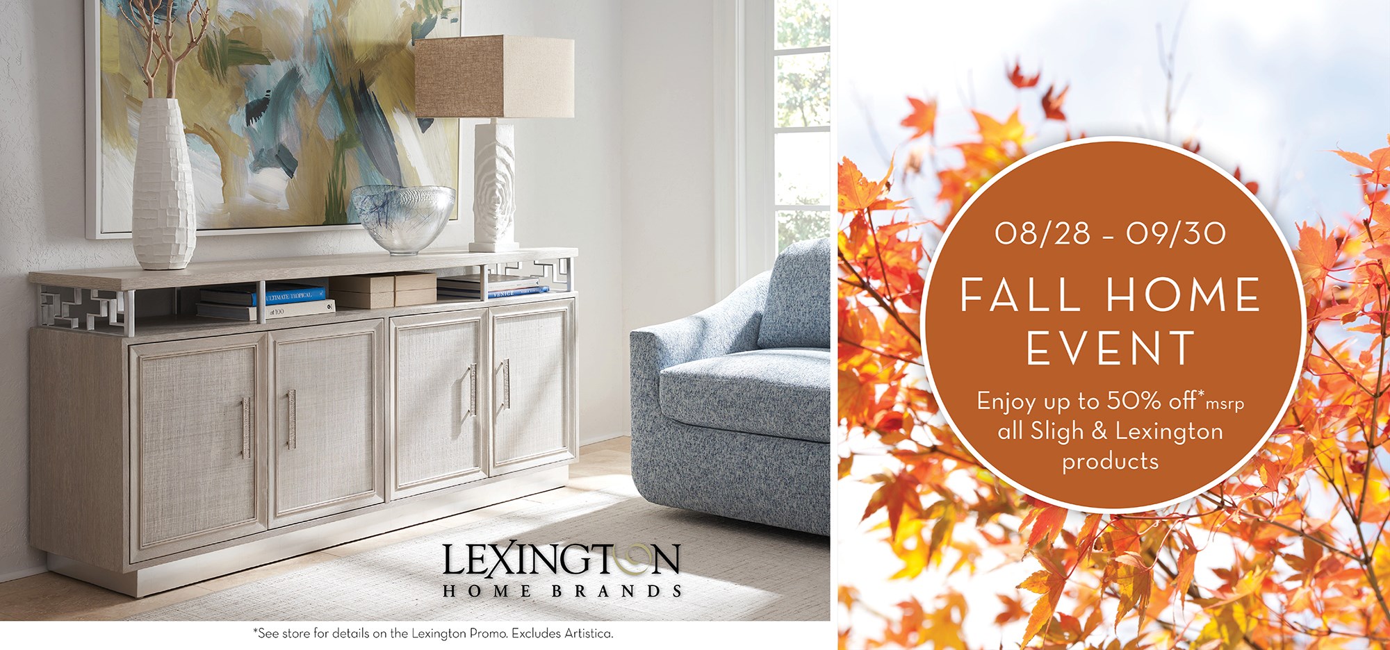 Image of a media console. Text: Lexington Home Brands. See store for details on the Lexington Promo. Excludes Artistica. 8/28-9/30 Fall Home Event. Enjoy up to 50% off* msrp all Sligh & Lexington products.