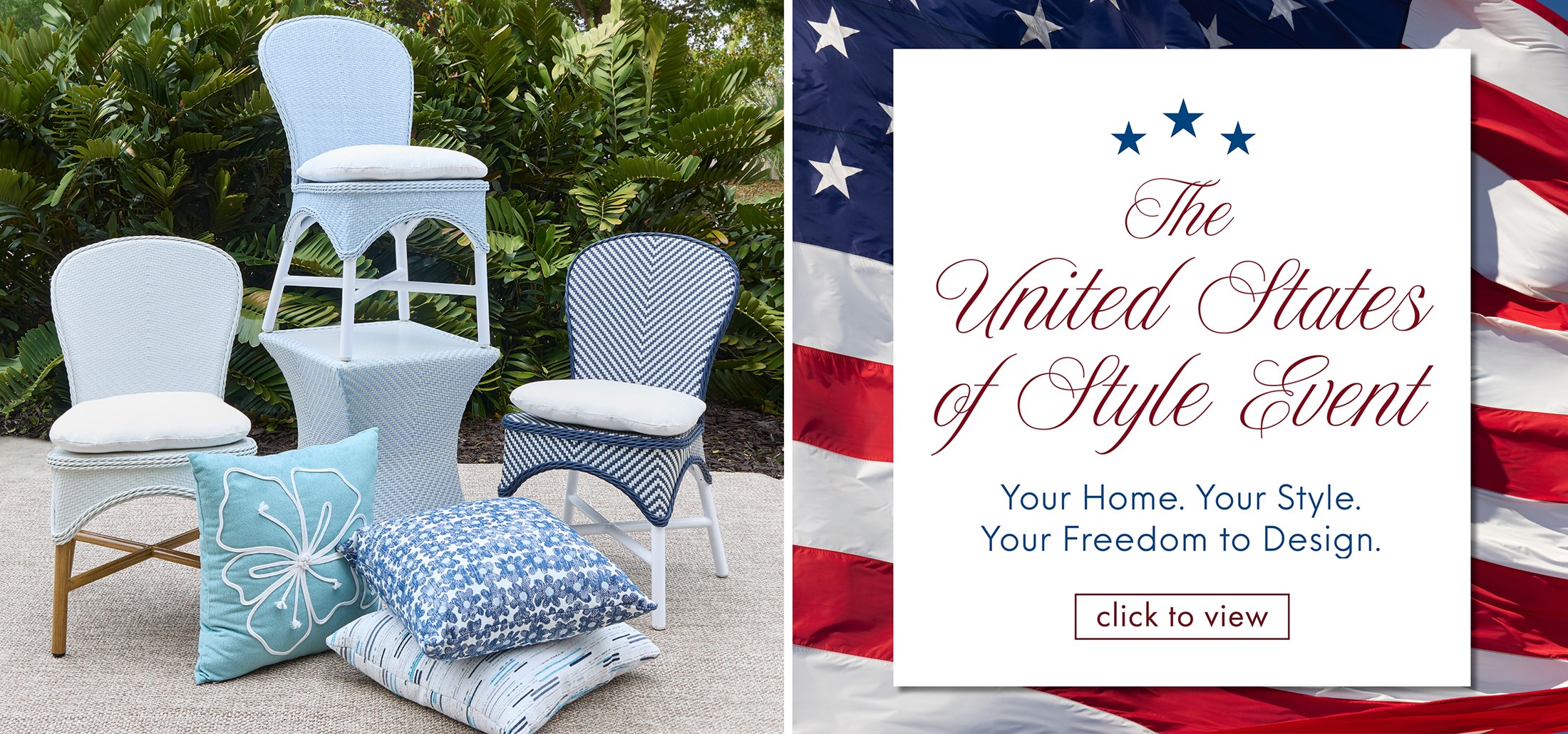 United States Flag Background. Image of the Savoy Outdoor Chairs in white and blue and a stack of outdoor pillows outdoors. Text: The United States of Style Event. Your Home. Your Style. Your Freedom to Design. Click to view. Links to The United States of Style Event.