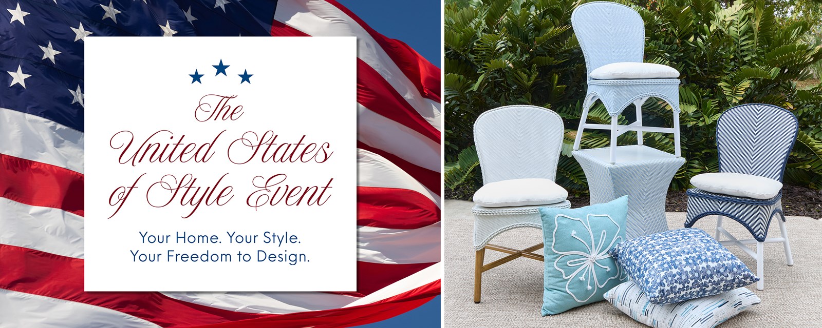 United States Flag Background. Image of the Savoy Outdoor Chairs in white and blue and a stack of outdoor pillows outdoors. Text: The United States of Style Event. Your Home. Your Style. Your Freedom to Design.